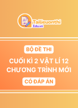 Bộ đề thi Cuối Kì 2 Vật Lí 12 chương trình mới có đáp án